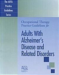 Occupational Therapy Practice Guidelines for Adults with Alzheimers Disease and Related Disorders (Paperback, 2)