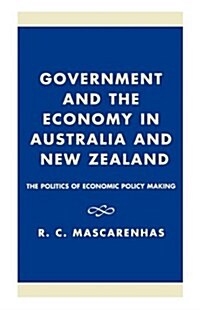 Government and the Economy in Australia and New Zealand: The Politics of Economic Policy Making (Paperback)