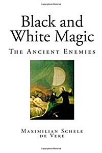 Black and White Magic: The Ancient Enemies (Paperback)