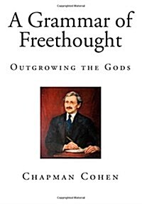 A Grammar of Freethought: Outgrowing the Gods (Paperback)