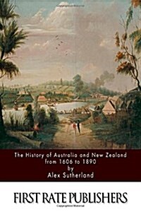 The History of Australia and New Zealand from 1606 to 1890 (Paperback)