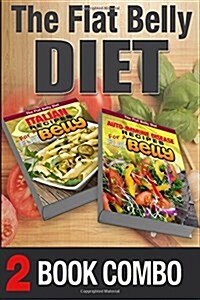 Auto-Immune Disease Recipes for a Flat Belly & Italian Recipes for a Flat Belly: 2 Book Combo (Paperback)