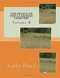 The People of the La Grange Cemetery: Volume B (Paperback)