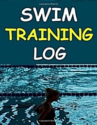 Swim Training Log: Track Progress with Your Swim Training Log (Paperback)