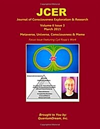 Journal of Consciousness Exploration & Research Volume 6 Issue 3: Metaverse, Universe, Consciousness & Meme (Paperback)