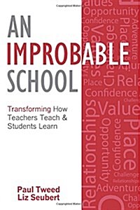 An Improbable School: Transforming How Teachers Teach & Students Learn (Paperback)