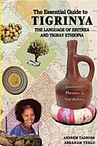 The Essential Guide to Tigrinya: The Language of Eritrea and Tigray Ethiopia (Paperback)