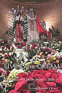 Living the Dream: Journal of a Parish Priest - 2008 (Paperback)