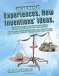 Get 48 Years of Experiences, New Inventions Ideas, Think as Expert and Inventor and Enjoy Trips Stories in One Book (Paperback)
