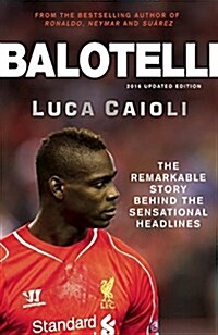 Balotelli : The Remarkable Story Behind the Sensational Headlines (Paperback)