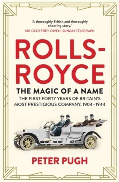 Rolls-Royce: The Magic of a Name : The First Forty Years of Britain’s Most Prestigious Company, 1904-1944 (Paperback)