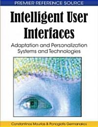 Intelligent User Interfaces: Adaptation and Personalization Systems and Technologies (Hardcover)