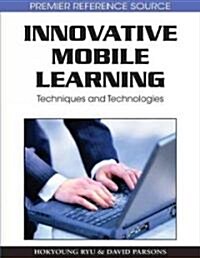 Innovative Mobile Learning: Techniques and Technologies (Hardcover)