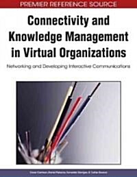 Connectivity and Knowledge Management in Virtual Organizations: Networking and Developing Interactive Communications (Hardcover)