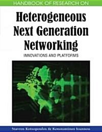 Handbook of Research on Heterogeneous Next Generation Networking: Innovations and Platforms (Hardcover)