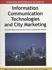 Information Communication Technologies and City Marketing: Digital Opportunities for Cities Around the World (Hardcover)