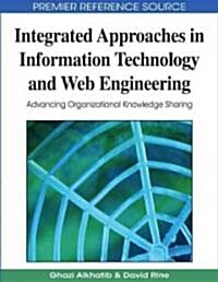 Integrated Approaches in Information Technology and Web Engineering: Advancing Organizational Knowledge Sharing (Hardcover)