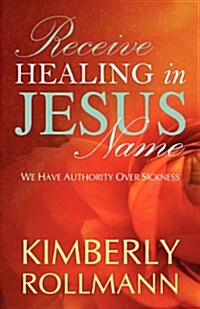 Receive Healing in Jesus Name (Paperback)