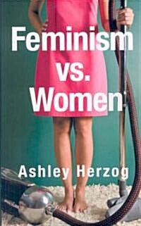 Feminism Vs. Women (Paperback)