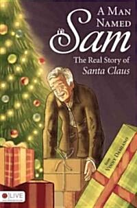 A Man Named Sam: The Real Story of Santa Claus (Paperback)