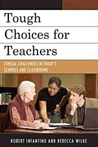 Tough Choices for Teachers: Ethical Challenges in Todays Schools and Classrooms (Hardcover)