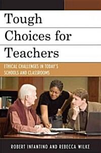 Tough Choices for Teachers: Ethical Challenges in Todays Schools and Classrooms (Paperback)