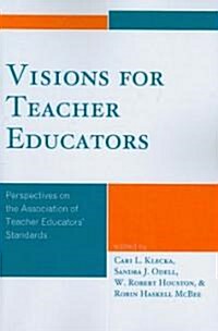 Visions for Teacher Educators: Perspectives on the Association of Teacher Educators Standards (Paperback)