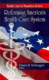 Reforming Americas Health Care System (Hardcover)