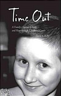 Time Out: A Familys Journey of Faith and Hope Through Childhood Cancer (Paperback)