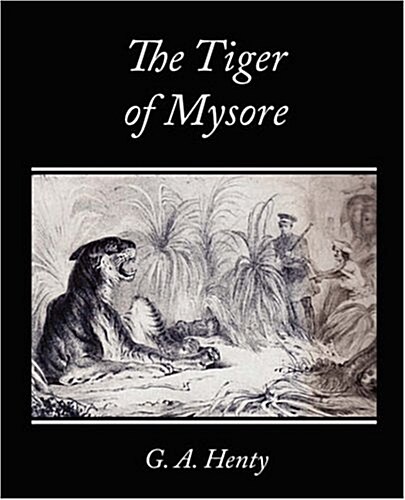 The Tiger of Mysore - A Story of the War with Tippoo Saib (Paperback)