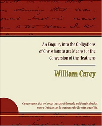 An Enquiry Into the Obligations of Christians to Use Means for the Conversion of the Heathens (Paperback)