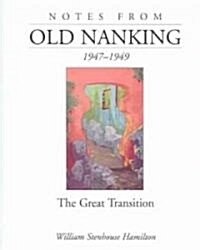 Notes from Old Nanking, 1947-1949: The Great Transition (Paperback)