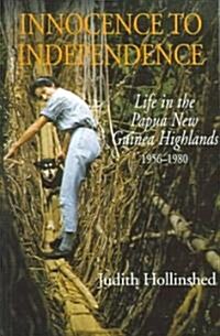 Innocence to Independence: Life in the Papua New Guinea Highlands, 1956-1980 (Paperback)