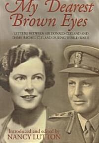 My Dearest Brown Eyes: Letters Between Sir Donald Cleland and Dame Rachel Cleland During World War II (Paperback)