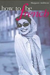 How to Be French (Paperback)