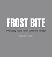 Frost Bite: Everyday Food Fresh from the Freezer (Paperback)