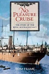 No Pleasure Cruise: The Story of the Royal Australian Navy (Paperback)