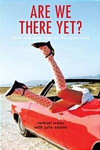Are We There Yet?: Rach and Jules Take to the Open Road (Paperback)