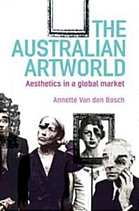 The Australian Artworld: Aesthetics in a Global Market (Paperback)