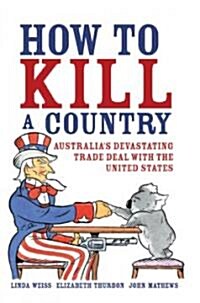 [중고] How to Kill a Country: Australia‘s Devastating Trade Deal with the United States (Paperback)