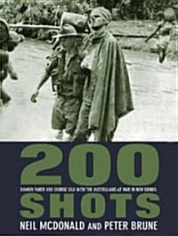 200 Shots: Damien Parer and George Silk with the Australians at War in New Guinea (Paperback)