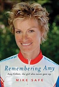 Remembering Amy: Amy Gillett, the Girl Who Never Gave Up (Paperback)
