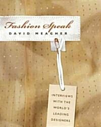 Fashion Speak: Interviews with the Worlds Leading Designers (Paperback)