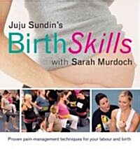 Juju Sundins Birth Skills: Proven Pain-Management Techniques for Your Labour and Birth (Paperback)