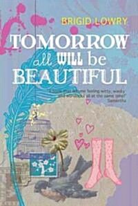 Tomorrow All Will Be Beautiful (Paperback)