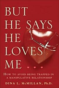 But He Says He Loves Me: How to Avoid Being Trapped in a Manipulative Relationship (Paperback)