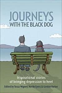 Journeys with the Black Dog: Inspirational Stories of Bringing Depression to Heel (Paperback)