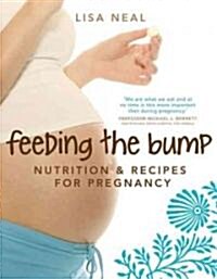 Feeding the Bump: Nutrition & Recipes for Pregnancy (Paperback)