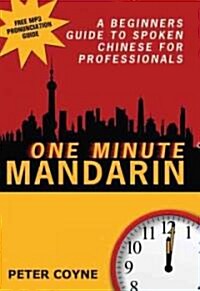 One Minute Mandarin: A Beginners Guide to Spoken Chinese for Professionals (Paperback)