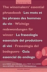 The Winemakers Essential Phrasebook/Les Mots Et Les Phrases Des Hommes Du Vin/Wichtige Redewendungen Fur Winzer/La Fraseologia Essenziale Del Produtt (Paperback, Multilingual)